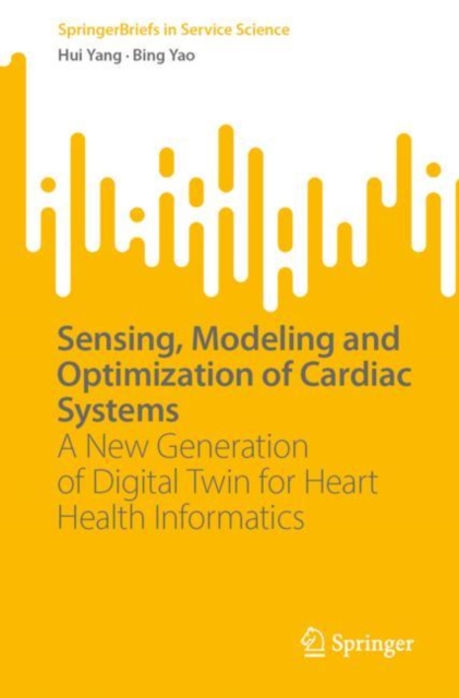 Sensing, Modeling and Optimization of Cardiac Systems : A New Generation of Digital Twin for Heart Health Informatics, EPUB eBook