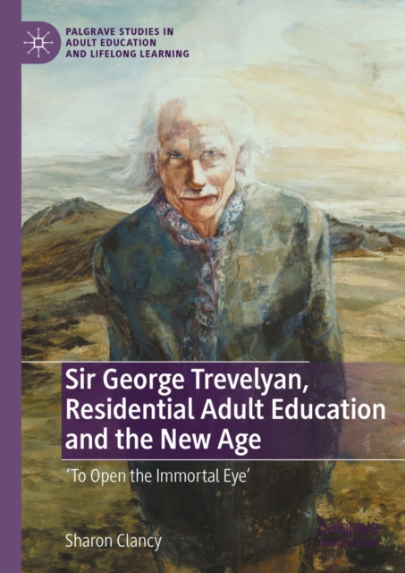 Sir George Trevelyan, Residential Adult Education and the New Age : 'To Open the Immortal Eye', EPUB eBook