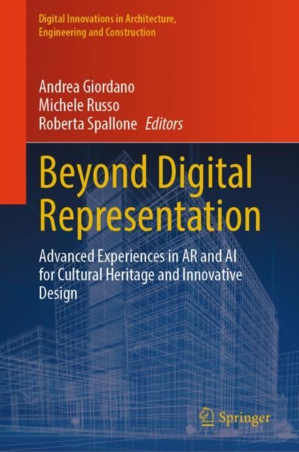 Beyond Digital Representation : Advanced Experiences in AR and AI for Cultural Heritage and Innovative Design, Hardback Book