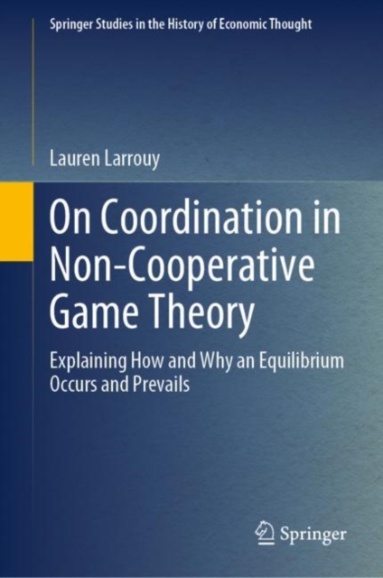 On Coordination in Non-Cooperative Game Theory : Explaining How and Why an Equilibrium Occurs and Prevails, EPUB eBook