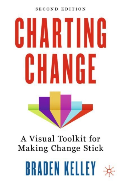 Charting Change : A Visual Toolkit for Making Change Stick, Hardback Book