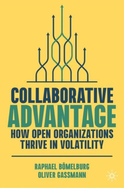 Collaborative Advantage : How Open Organizations Thrive in Volatility, EPUB eBook