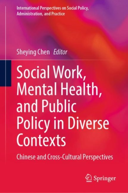 Social Work, Mental Health, and Public Policy in Diverse Contexts : Chinese and Cross-Cultural Perspectives, Hardback Book
