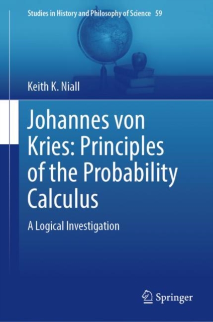 Johannes von Kries: Principles of the Probability Calculus : A Logical Investigation, Hardback Book