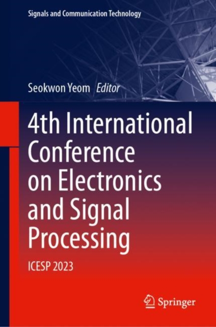4th International Conference on Electronics and Signal Processing : ICESP 2023, Hardback Book