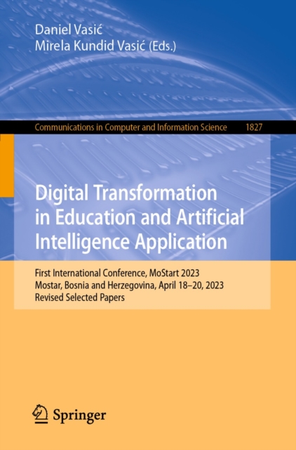 Digital Transformation in Education and Artificial Intelligence Application : First International Conference, MoStart 2023, Mostar, Bosnia and Herzegovina, April 18-20, 2023, Revised Selected Papers, EPUB eBook