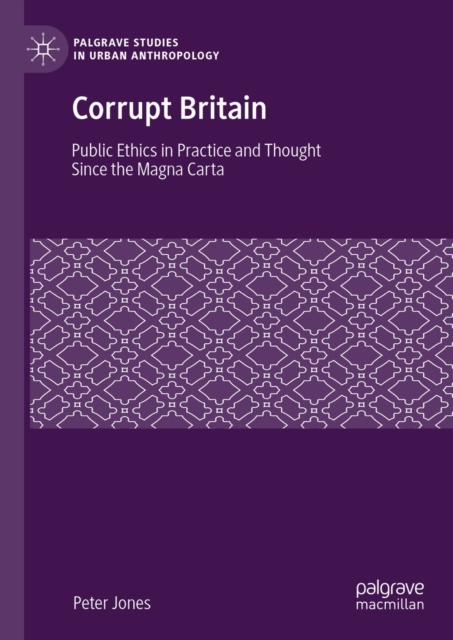 Corrupt Britain : Public Ethics in Practice and Thought Since the Magna Carta, EPUB eBook