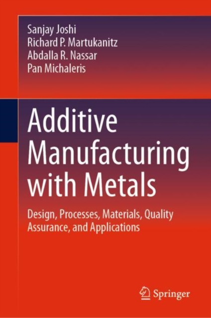 Additive Manufacturing with Metals : Design, Processes, Materials, Quality Assurance, and Applications, EPUB eBook