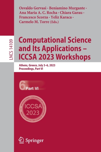 Computational Science and Its Applications - ICCSA 2023 Workshops : Athens, Greece, July 3-6, 2023, Proceedings, Part VI, Paperback / softback Book