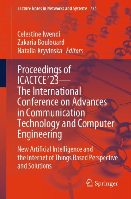Proceedings of ICACTCE'23 — The International Conference on Advances in Communication Technology and Computer Engineering : New Artificial Intelligence and the Internet of Things Based Perspective and, Paperback / softback Book