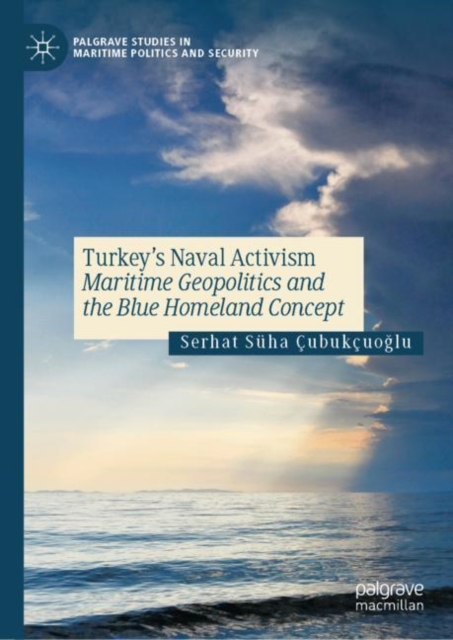 Turkey's Naval Activism : Maritime Geopolitics and the Blue Homeland Concept, EPUB eBook
