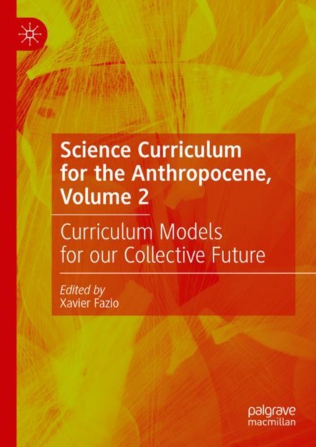 Science Curriculum for the Anthropocene, Volume 2 : Curriculum Models for our Collective Future, Hardback Book
