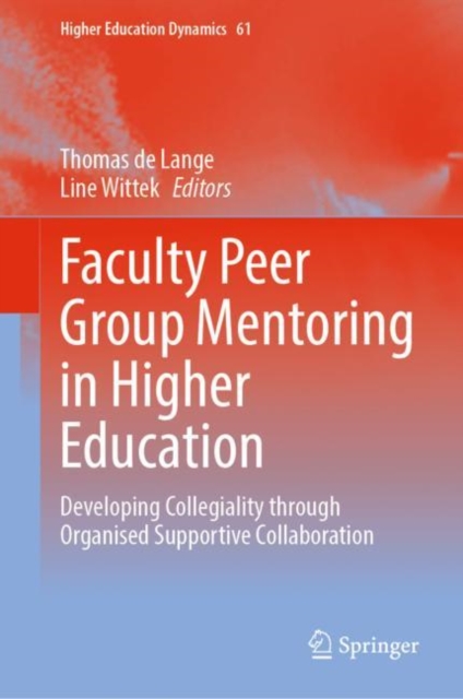 Faculty Peer Group Mentoring in Higher Education : Developing Collegiality through Organised Supportive Collaboration, Hardback Book