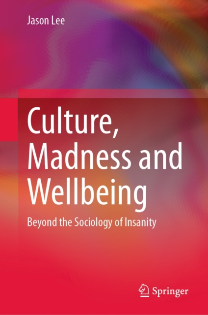 Culture, Madness and Wellbeing : Beyond the Sociology of Insanity, EPUB eBook