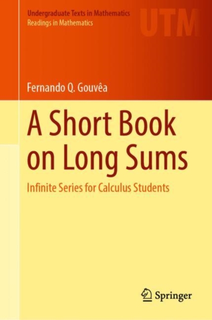 A Short Book on Long Sums : Infinite Series for Calculus Students, Hardback Book