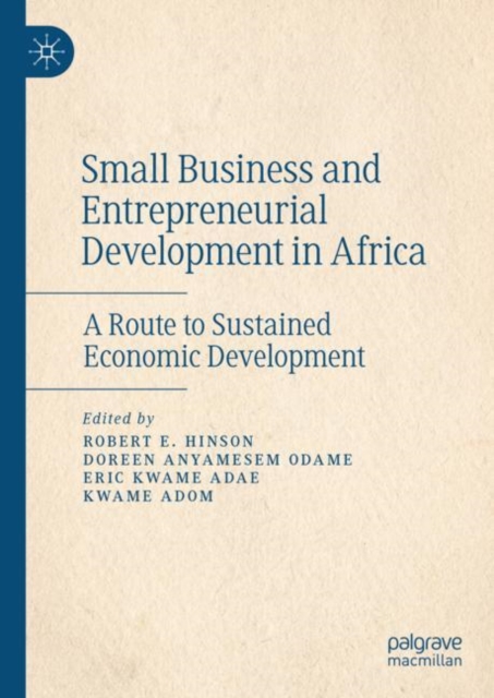 Small Business and Entrepreneurial Development in Africa : A Route to Sustained Economic Development, Hardback Book