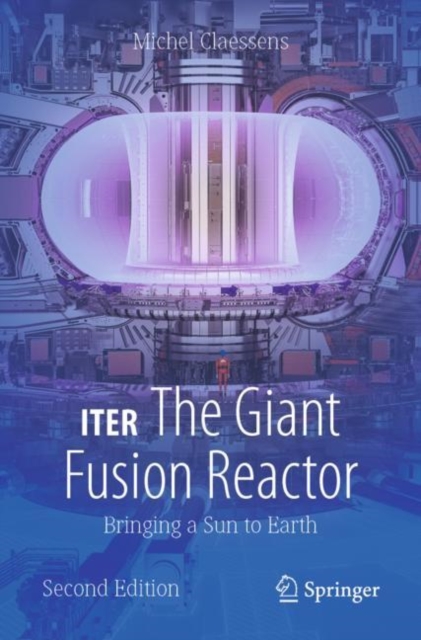 ITER: The Giant Fusion Reactor : Bringing a Sun to Earth, Paperback / softback Book