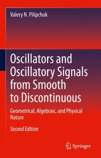 Oscillators and Oscillatory Signals from Smooth to Discontinuous : Geometrical, Algebraic, and Physical Nature, Hardback Book