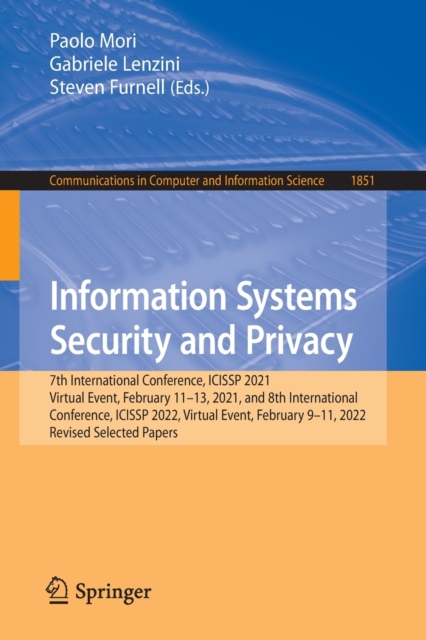 Information Systems Security and Privacy : 7th International Conference, ICISSP 2021, Virtual Event, February 11-13, 2021, and 8th International Conference, ICISSP 2022, Virtual Event, February 9-11,, Paperback / softback Book