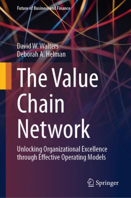The Value Chain Network : Unlocking Organizational Excellence through Effective Operating Models, Hardback Book