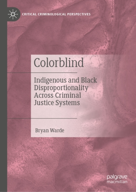 Colorblind : Indigenous and Black Disproportionality Across Criminal Justice Systems, EPUB eBook