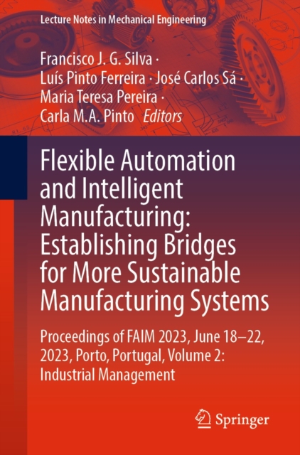 Flexible Automation and Intelligent Manufacturing: Establishing Bridges for More Sustainable Manufacturing Systems : Proceedings of FAIM 2023, June 18-22, 2023, Porto, Portugal, Volume 2: Industrial M, EPUB eBook