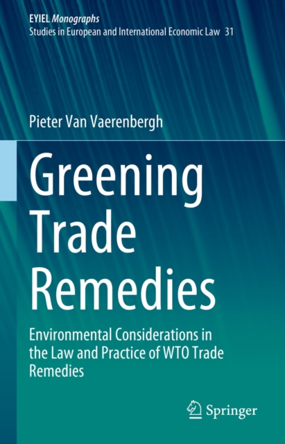 Greening Trade Remedies : Environmental Considerations in the Law and Practice of WTO Trade Remedies, EPUB eBook