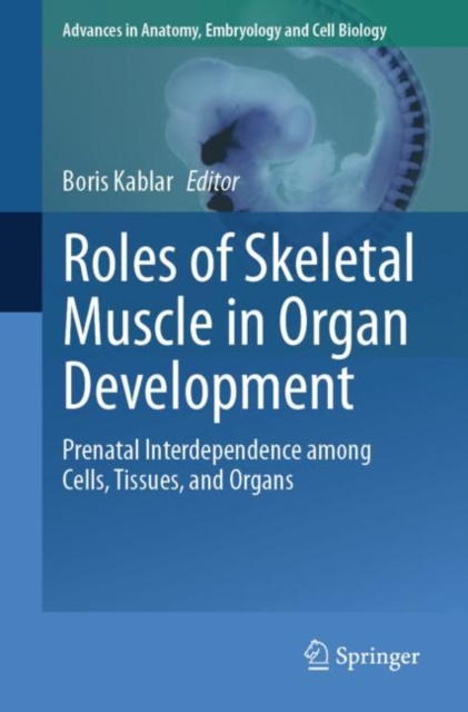 Roles of Skeletal Muscle in Organ Development : Prenatal Interdependence among Cells, Tissues, and Organs, Paperback / softback Book