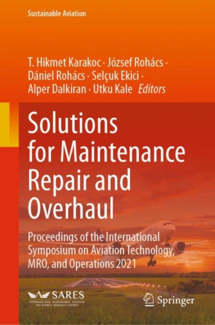Solutions for Maintenance Repair and Overhaul : Proceedings of the International Symposium on Aviation Technology, MRO, and Operations 2021, Hardback Book