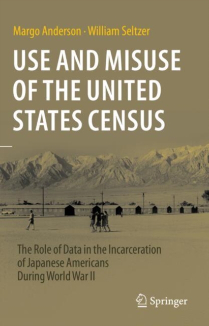Use and Misuse of the United States Census : The Role of Data in the Incarceration of Japanese Americans During World War II, EPUB eBook