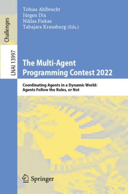 The Multi-Agent Programming Contest 2022 : Coordinating Agents in a Dynamic World: Agents Follow the Rules, or Not, Paperback / softback Book