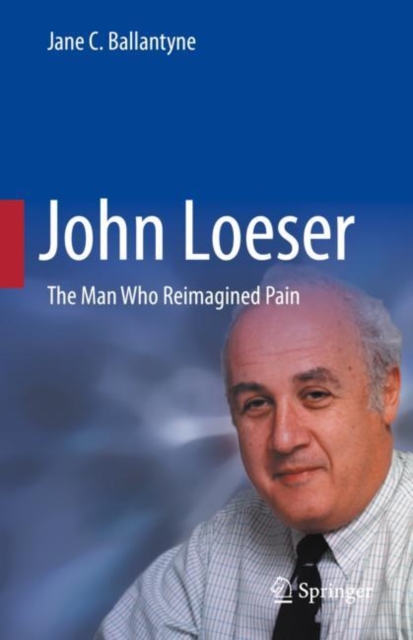 John Loeser : The Man Who Reimagined Pain, Hardback Book