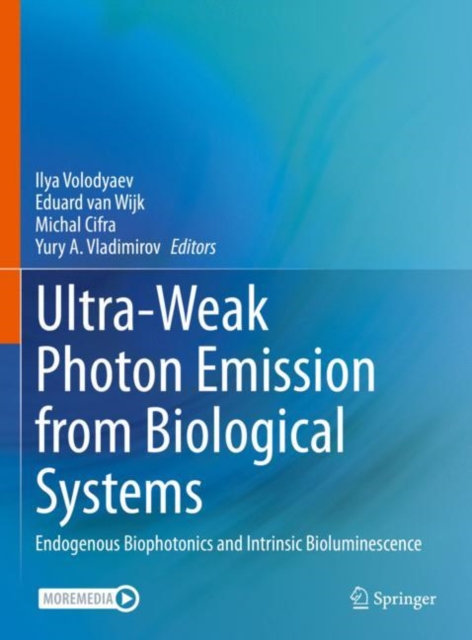Ultra-Weak Photon Emission from Biological Systems : Endogenous Biophotonics and Intrinsic Bioluminescence, Hardback Book