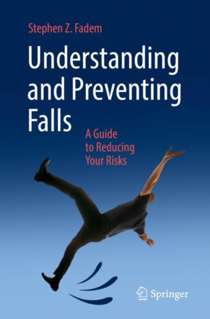 Understanding and Preventing Falls : A Guide to Reducing Your Risks, Paperback / softback Book
