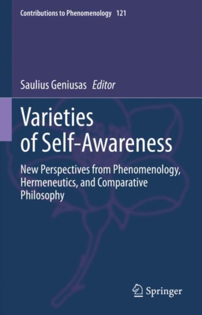 Varieties of Self-Awareness : New Perspectives from Phenomenology, Hermeneutics, and Comparative Philosophy, Hardback Book