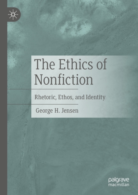 The Ethics of Nonfiction : Rhetoric, Ethos, and Identity, EPUB eBook