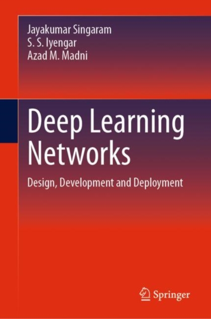 Deep Learning Networks : Design, Development and Deployment, Hardback Book