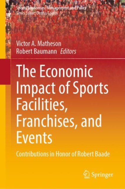 The Economic Impact of Sports Facilities, Franchises, and Events : Contributions in Honor of Robert Baade, EPUB eBook