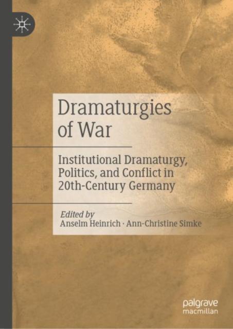 Dramaturgies of War : Institutional Dramaturgy, Politics, and Conflict in 20th-Century Germany, EPUB eBook