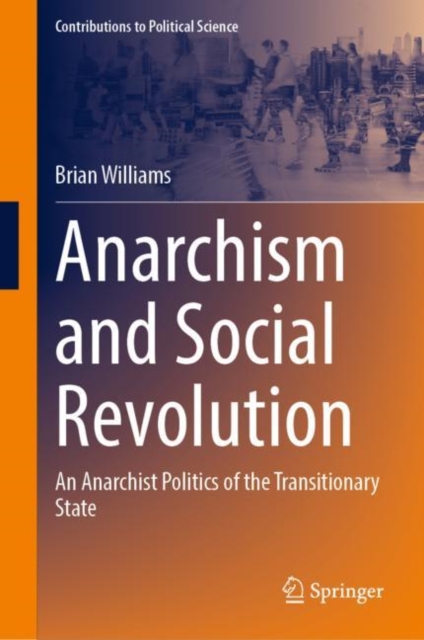 Anarchism and Social Revolution : An Anarchist Politics of the Transitionary State, Hardback Book