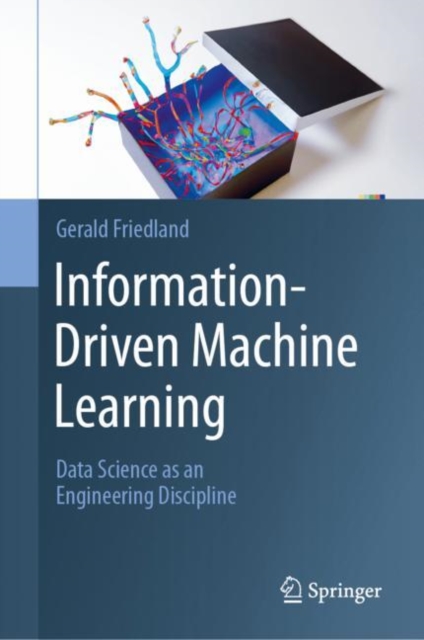 Information-Driven Machine Learning : Data Science as an Engineering Discipline, Hardback Book