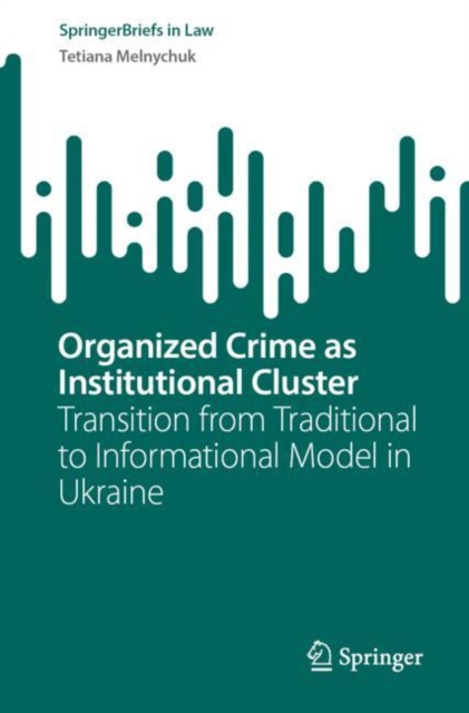 Organized Crime as Institutional Cluster : Transition from Traditional to Informational Model in Ukraine, Paperback / softback Book