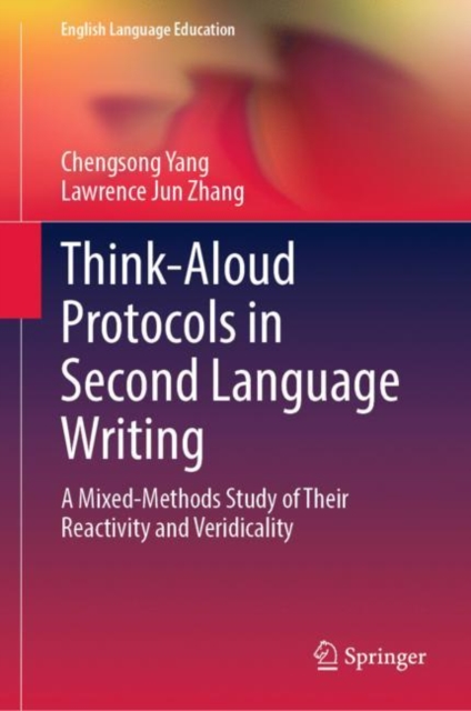 Think-Aloud Protocols in Second Language Writing : A Mixed-Methods Study of Their Reactivity and Veridicality, Hardback Book