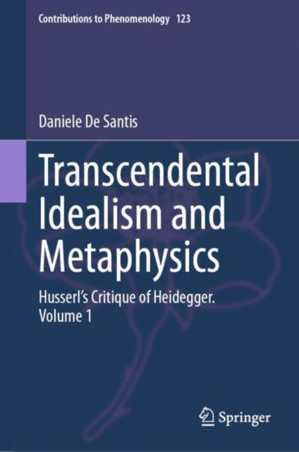 Transcendental Idealism and Metaphysics : Husserl's Critique of Heidegger. Volume 1, EPUB eBook