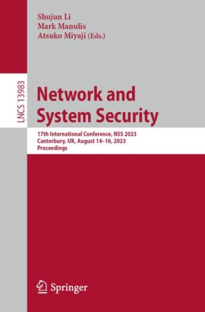 Network and System Security : 17th International Conference, NSS 2023, Canterbury, UK, August 14-16, 2023, Proceedings, Paperback / softback Book