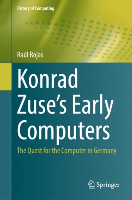 Konrad Zuse's Early Computers : The Quest for the Computer in Germany, EPUB eBook