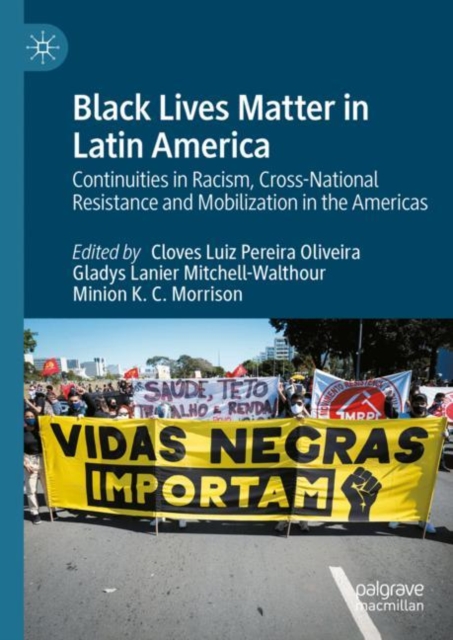 Black Lives Matter in Latin America : Continuities in Racism, Cross-National Resistance and Mobilization in the Americas, Hardback Book