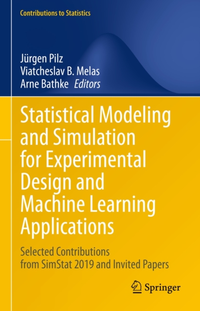 Statistical Modeling and Simulation for Experimental Design and Machine Learning Applications : Selected Contributions from SimStat 2019 and Invited Papers, EPUB eBook