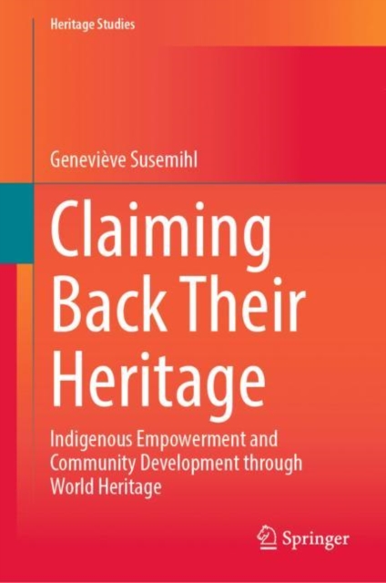 Claiming Back Their Heritage : Indigenous Empowerment and Community Development through World Heritage, Hardback Book