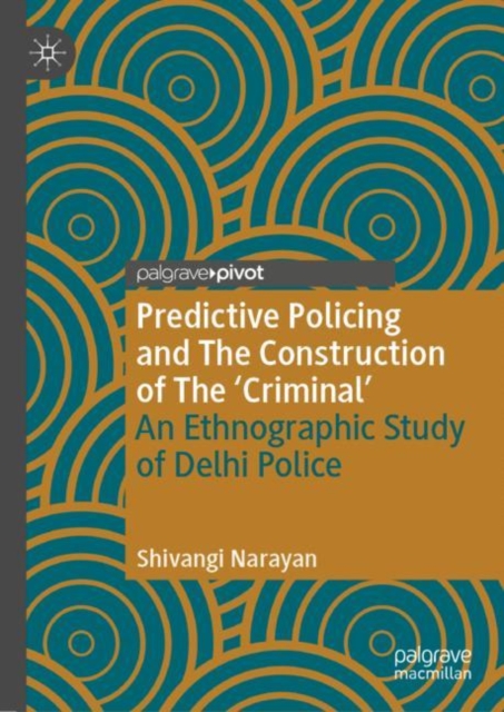 Predictive Policing and The Construction of The 'Criminal' : An Ethnographic Study of Delhi Police, Hardback Book